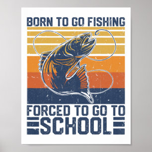 Funny Born To Go Fishing Forced To Go To School B Poster