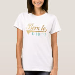 Funny Born to Kibbitz Personalise Basic TShirt<br><div class="desc">Funny "Born to Kibbitz" Women's Basic T-Shirt Great gift for someone with a great sense of humour. Choose from many different colours, styles, and sizes for this design! Design can be transferred to a different Zazzle product. Personalise by editing "Kibbitz/kidding around". Text can be changed by changing font style, colour,...</div>