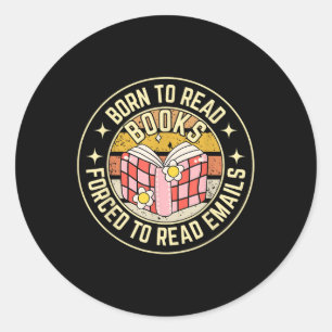 Funny Born To Read Books Forced To Read Emails Boo Classic Round Sticker