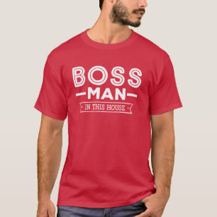 Funny Boss Man In This House T-Shirt