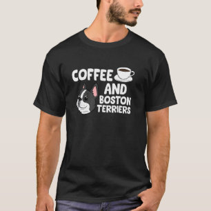 Funny Boston Terrier Lover Coffee And Boston Terri T-Shirt