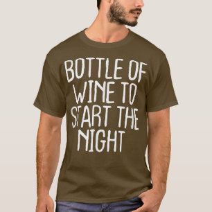 Funny Bottle Of Wine To Start The Night T-Shirt