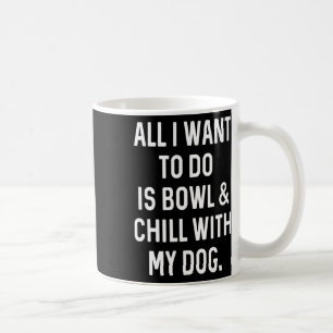 Funny Bowler Bowl And Chill With Dog Mens Womens B Coffee Mug
