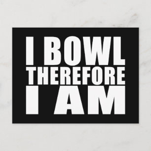 Funny Bowlers Quotes Jokes : I Bowl Therefore I am Postcard