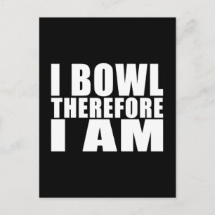 Funny Bowlers Quotes Jokes : I Bowl Therefore I am Postcard