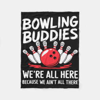 Funny Bowling Buddies We Ain't All There Bowling T Fleece Blanket