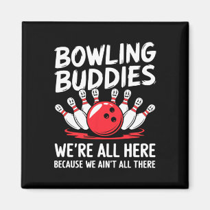 Funny Bowling Buddies We Ain't All There Bowling T Magnet