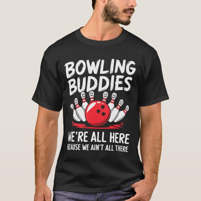 Funny Bowling Buddies We Ain't All There Bowling T T-Shirt (Front)