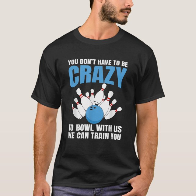 Funny Bowling Crazy To Bowl Cool Bowler Bowling Lo T-Shirt (Front)
