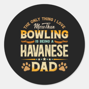 Funny Bowling Father's Day - Havanese Dad Dog Love Classic Round Sticker