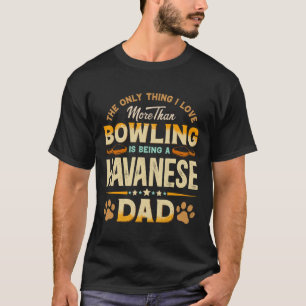 Funny Bowling Father's Day - Havanese Dad Dog Love T-Shirt