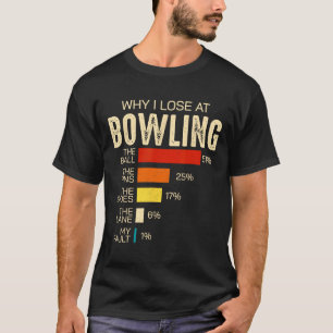 Funny Bowling For Men Women Kids Why I Lose At Bow T-Shirt