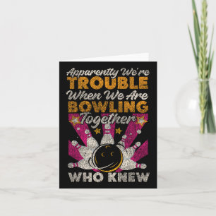Funny Bowling Friends Besties Buddies Apparently W Card
