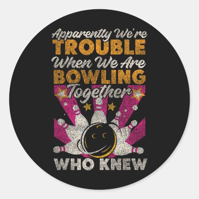 Funny Bowling Friends Besties Buddies Apparently W Classic Round Sticker (Front)