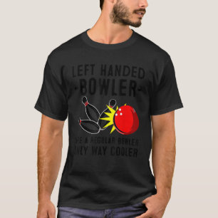 Funny Bowling Gift For Men Women Cool Left Handed T-Shirt