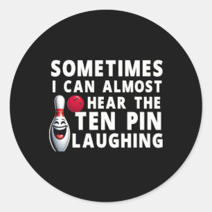 Funny Bowling Humor I Can Hear The Ten Pin Laughin Classic Round Sticker