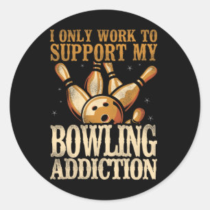 Funny Bowling I Only Work To Support My Bowling Ad Classic Round Sticker