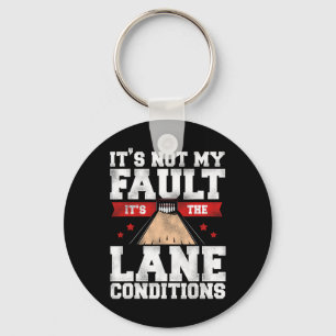 Funny Bowling It's Not My Fault It's The Lane Cond Key Ring