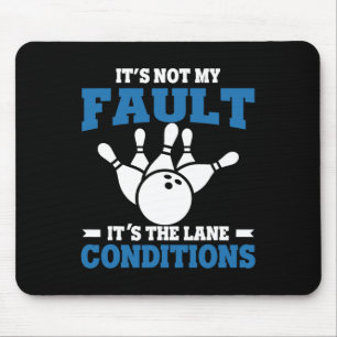 Funny Bowling It's Not My Fault It's The Lane Cond Mouse Mat