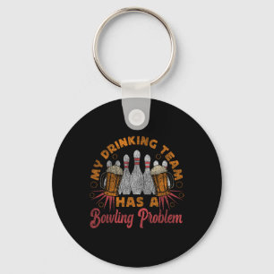 Funny Bowling My Drinking Team Has A Bowling Probl Key Ring
