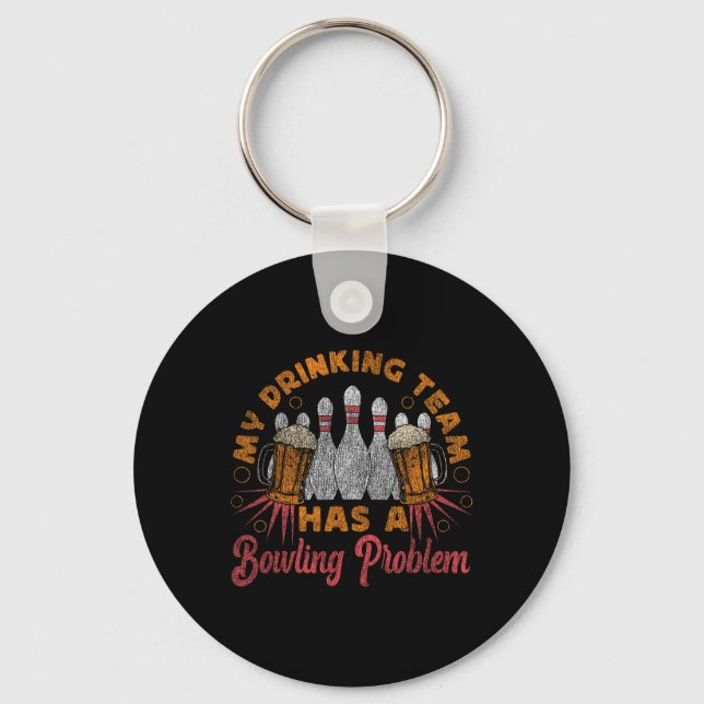 Funny Bowling My Drinking Team Has A Bowling Probl Key Ring (Front)