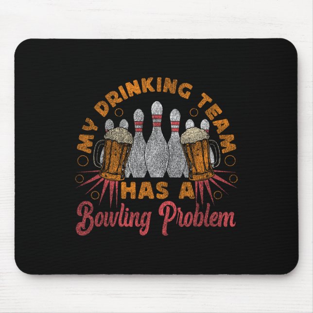 Funny Bowling My Drinking Team Has A Bowling Probl Mouse Mat (Front)