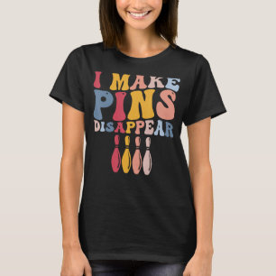 Funny Bowling Player Bowler I Make Pins Disappear T-Shirt