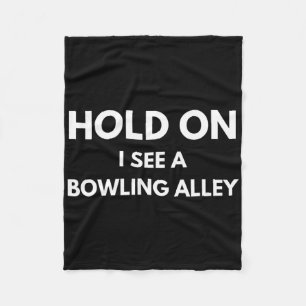 Funny Bowling Quote Hold On I See A Bowling Alley Fleece Blanket