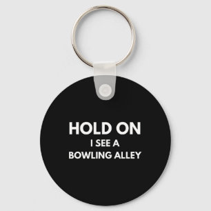 Funny Bowling Quote Hold On I See A Bowling Alley Key Ring