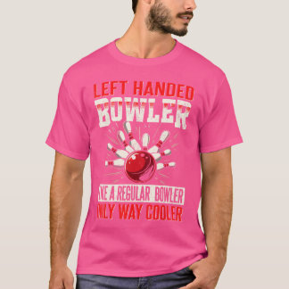 Funny Bowling s For Men Women Left Handed Bowler f T-Shirt