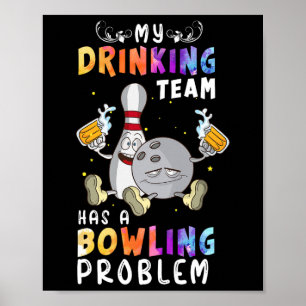 Funny Bowling Saying My Drinking Team Has A Bowlin Poster