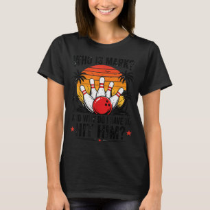 Funny Bowling-Shirt Who Is Mark And Why Do Have To T-Shirt