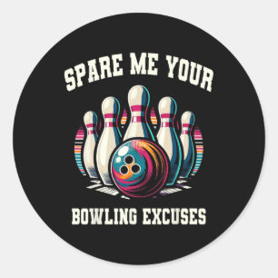 Funny Bowling Spare Me Your Excuses Strike For Men Classic Round Sticker