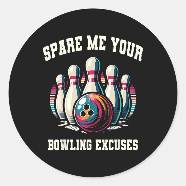 Funny Bowling Spare Me Your Excuses Strike For Men Classic Round Sticker (Front)