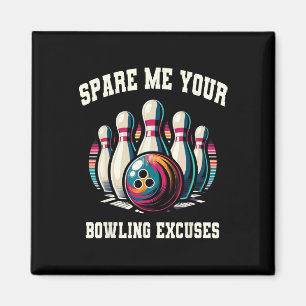 Funny Bowling Spare Me Your Excuses Strike For Men Magnet