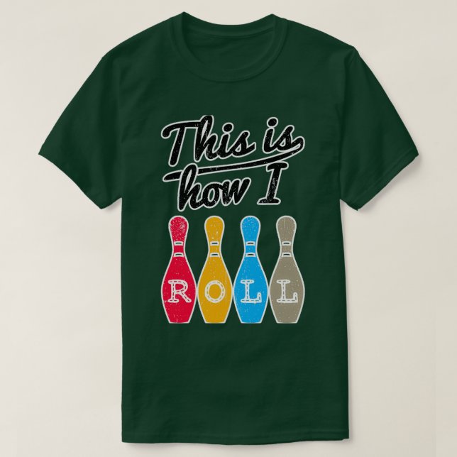 Funny Bowling This Is How I Roll T T-Shirt (Design Front)