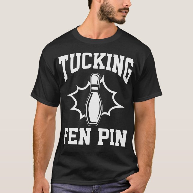 Funny Bowling Tucking Fen Pin Bowling Player Bowle T-Shirt (Front)