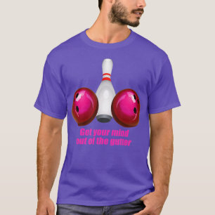 Funny Bowling Women Mind Out Of The Gutter T-Shirt