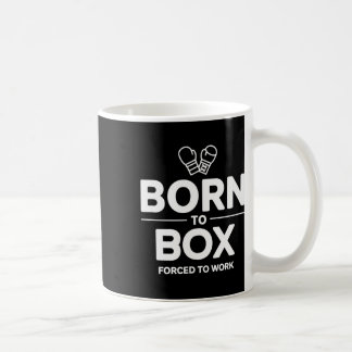 Funny Box Fighter Born To Box Forced To Work Coffee Mug