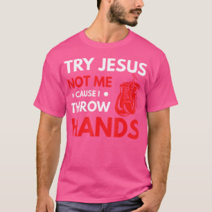 Funny Boxer Joke Try Jesus Not Me Cause I Throw Ha T-Shirt