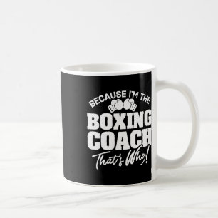 Funny Boxing Coach Gift - That's Why! Coffee Mug