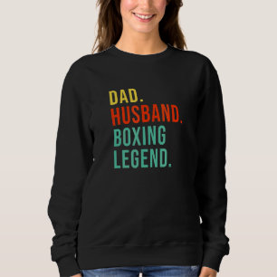 Funny Boxing Dad Husband Legend Cool Men Father's Sweatshirt