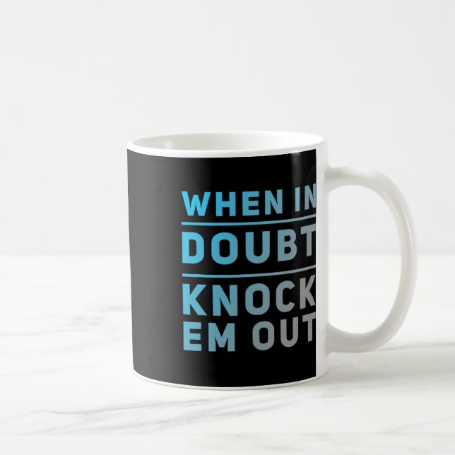 Funny Boxing Quotes Funny Of When In Doubt Knock E Coffee Mug (Right)