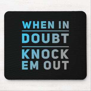 Funny Boxing Quotes Funny Of When In Doubt Knock E Mouse Mat