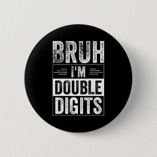 Funny Boy 10th Birthday Bruh I'm Double Digits 10 6 Cm Round Badge