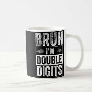 Funny Boy 10th Birthday Bruh I'm Double Digits 10 Coffee Mug