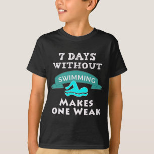 Funny Boy Swimmer Gift 7 days Without Swimming T-Shirt