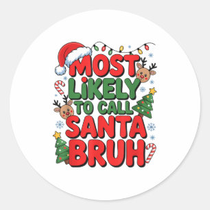 Funny Boys Christmas Most Likely To Call Santa Bru Classic Round Sticker