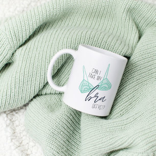 Funny Bra Quote Coffee Mug