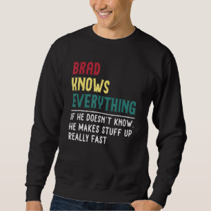 Funny Brad Know Everything Father S Day For Brad Sweatshirt